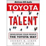 Toyota Talent: Developing Your People the Toyota Way - Jeffrey Liker, David Meier – Hledejceny.cz