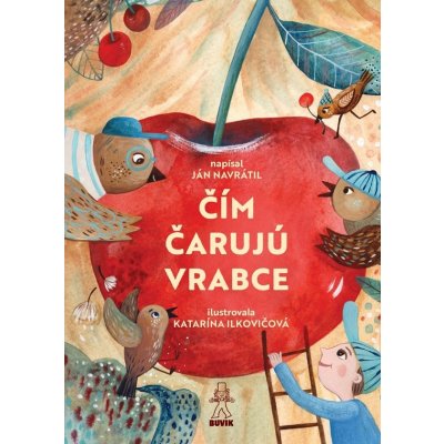 Čím čarujú vrabce - Ján Navrátil, Katarína Ilkovičová ilustrátor – Zboží Mobilmania