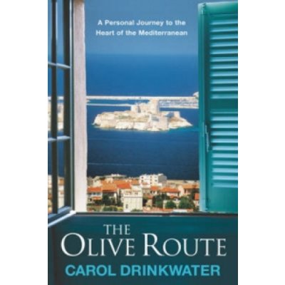 The Olive Route : A Personal Journey to the Heart of the Mediterranean - Carol Dr – Zboží Mobilmania