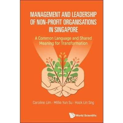 Management And Leadership Of Non-profit Organisations In Singapore: A Common Language And Shared Meaning For Transformation – Hledejceny.cz