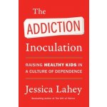 The Addiction Inoculation: Raising Healthy Kids in a Culture of Dependence Lahey JessicaPaperback – Hledejceny.cz