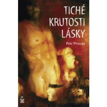 Tiché krutosti lásky - Petr Prouza