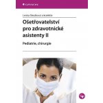 Ošetřovatelství pro zdravotnické asistenty II: pediatrie, chirurgie - Lenka Slezáková, kolektiv a – Zboží Mobilmania