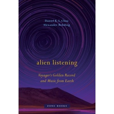 Alien Listening: Voyagers Golden Record and Music from Earth Chua Daniel K. L.Pevná vazba – Zboží Mobilmania