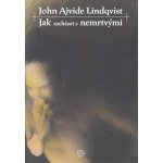 Jak zacházet s nemrtvými - John A. Lindqvist – Hledejceny.cz