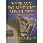 Výpravy do mýtické minulosti -- Nové důkazy o skutečné minulosti lidstva - Sitchin Zecharia – Sleviste.cz