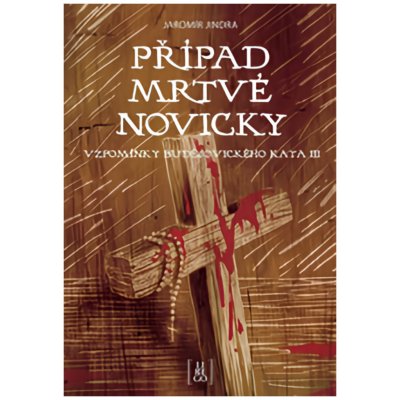 Případ mrtvé novicky - Vzpomínky budějovického kata III - Jaromír Jindra