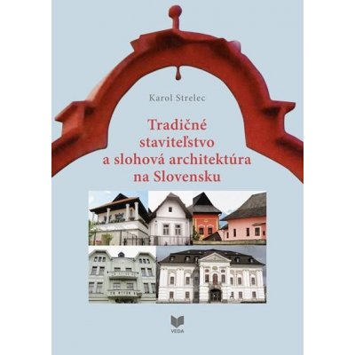 Tradičné staviteľstvo a slohová architektúra na Slovensku - Karol Strelec – Zboží Mobilmania