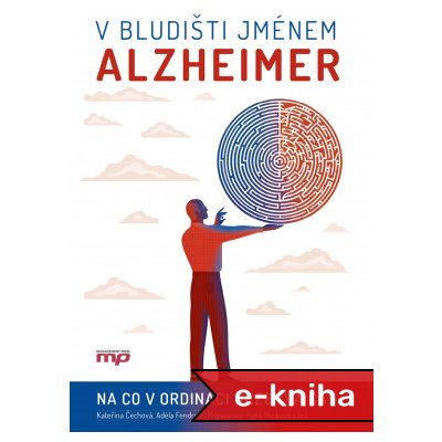 V bludišti jménem Alzheimer - Adéla Fendrych Mazancová, Kolektiv autorů, Kateřina Čechová, Hana Marková – Sleviste.cz