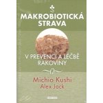 Makrobiotická strava v prevenci a léčbě rakoviny - Michio Kushi, Alex Jack – Hledejceny.cz
