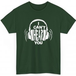 "I Can't Hear You" tričko z těžké bavlny s potiskem Forest green