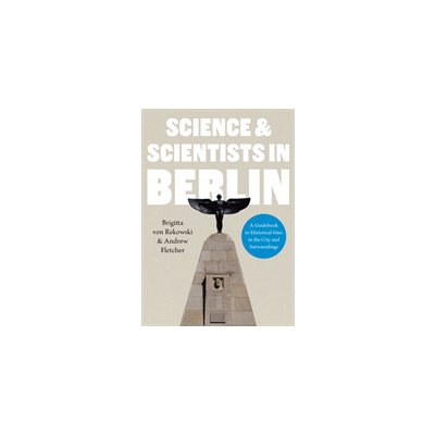 Science & Scientists in Berlin. A Guidebook to Historical Sites in the City and Surroundings (Rekowski Brigitta von)(Paperback / softback)
