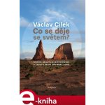 Co se děje se světem?. Kniha malých dobrodiní v čase velké proměny Země - Václav Cílek – Hledejceny.cz