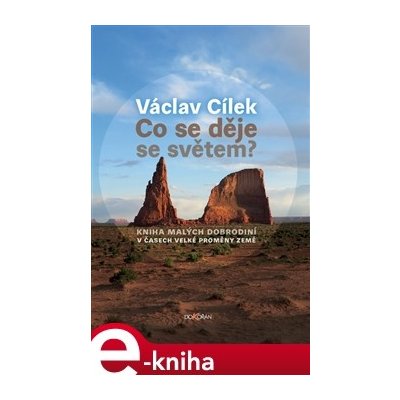 Co se děje se světem?. Kniha malých dobrodiní v čase velké proměny Země - Václav Cílek – Hledejceny.cz