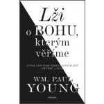 Lži o bohu, kterým věříme - Young Wm. Paul – Hledejceny.cz