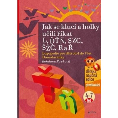 Jak se kluci a holky učili říkat L, ĎŤŇ, CSZ, ČŠŽ, R a Ř - Bohdana Pávková – Hledejceny.cz