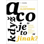 A co když je to jinak - Klosterman Chuck – Hledejceny.cz