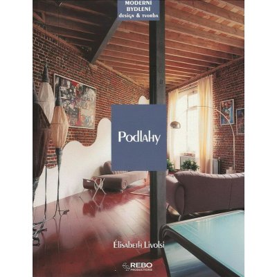 Podlahy - Moderní bydlení a design a tvorba - Livolsi Élisabeth – Hledejceny.cz