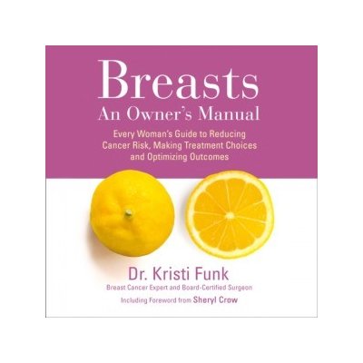 Breasts: An Owner's Manual: Every Woman's Guide to Reducing Cancer Risk, Making Treatment Choices and Optimising Outcomes – Zboží Mobilmania