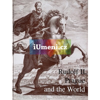 Rudolf II. Prague and the World | Lubomír Konečný – Beket Bukovinská – Ivan Muchka edd.