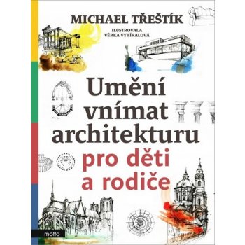 Umění vnímat architekturu pro děti a rodiče - Michael Třeštík