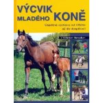 Výcvik mladého koně -- Úspěšná výchova od hříbetě až do dospělosti - Richard Maxwell – Hledejceny.cz