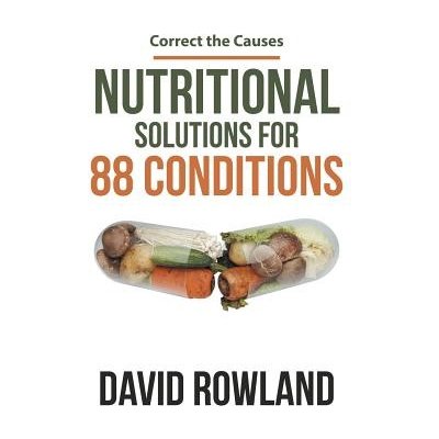 Nutritional Solutions for 88 Conditions: Correct the Causes Rowland DavidPaperback