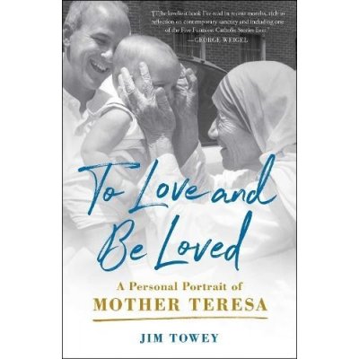 To Love and Be Loved: A Personal Portrait of Mother Teresa Towey JimPaperback – Zboží Mobilmania