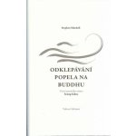 Odklepávání popela na Buddhu: Učení zenového mistra Seung Sahna - Stephen Mitchell – Hledejceny.cz