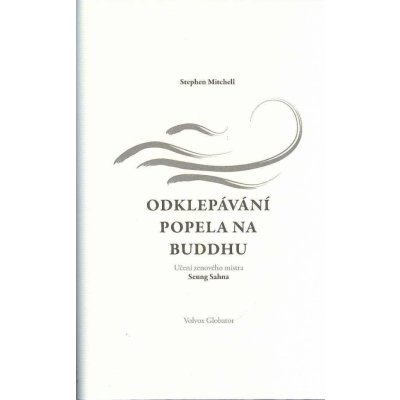 Odklepávání popela na Buddhu: Učení zenového mistra Seung Sahna - Stephen Mitchell – Zboží Mobilmania