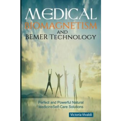 Medical Biomagnetism and BEMER Technology: Perfect and Powerful Natural Medicine Self-Care Solutions Vivaldi VictoriaPaperback – Zboží Mobilmania