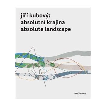 Jiří Kubový: Absolutní krajina/Absolute Landscape - Jindra, Petr, Vázaná