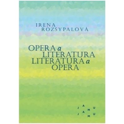 Opera a literatura / Literatura a opera - Irena Rozsypalová