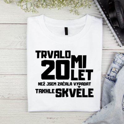 Dámské tričko Trvalo mi 20 let než jsem začala vypadat takhle skvěle Černá