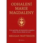 Odhalení Marie Magdaleny - První apoštolka, její feministické evangelium a láska, která je silnější než smrt - Meggan Watterson – Hledejceny.cz