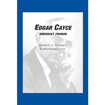 Edgar Cayce: americký prorok Sidney D. Kirkpatrick, Nancy Kirkpatrick – Zbozi.Blesk.cz