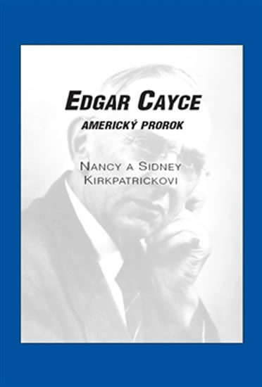 Edgar Cayce: americký prorok Sidney D. Kirkpatrick, Nancy Kirkpatrick