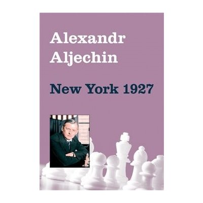Alexandr Aljechin - New York 1927 - Alexandr Aljechin – Zboží Mobilmania