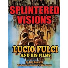 Splintered Visions Lucio Fulci and His Films Howarth TroyPaperback