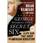 George Washington's Secret Six: The Spy Ring That Saved the American Revolution Kilmeade BrianPaperback – Sleviste.cz
