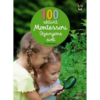 100 aktivit Montessori - Objevujeme svet