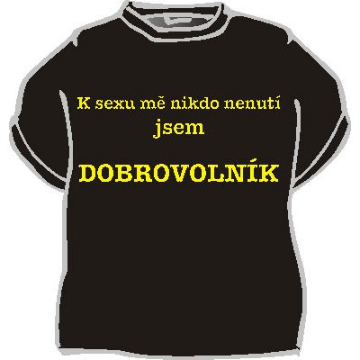 Originální tričko s vtipným nápisem K pití mě nikdo nenutí ... – Zboží Dáma