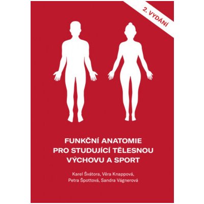 Funkční anatomie pro studující tělesnou výchovu a sport - Věra Knappová Karel Švátora Sandra Vágnerová Petra Špottová – Hledejceny.cz