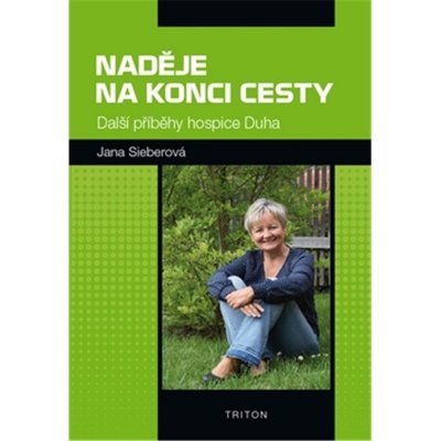 Naděje na konci cesty - Další příběhy hospice Duha - Sieberová Jana – Hledejceny.cz