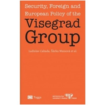 Security, Foreign and European Policy of the Visegrad Group - Ladislav Cabada, Šárka Waisová – Hledejceny.cz