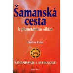 Šamanská cesta k planetárním silám -- Šamanismus a astrologie - Eveline Rufer – Hledejceny.cz