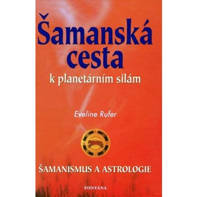 Šamanská cesta k planetárním silám -- Šamanismus a astrologie - Eveline Rufer – Zbozi.Blesk.cz