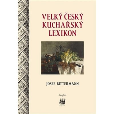 Velký český kuchařský lexikon - Josef Bittermann – Hledejceny.cz