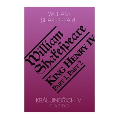 Král Jindřich IV. (1. a 2. díl) / King Henry IV (Part 1,2) - William Shakespeare