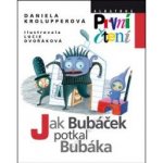 Jak Bubáček potkal Bubáka - První čtení - Daniela Krolupperová – Hledejceny.cz